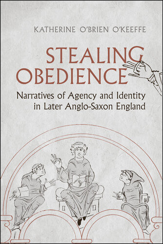 Stealing Obedience Narratives Of Agency And Identity In Later Anglosaxon England Katherine Obrien Okeeffe