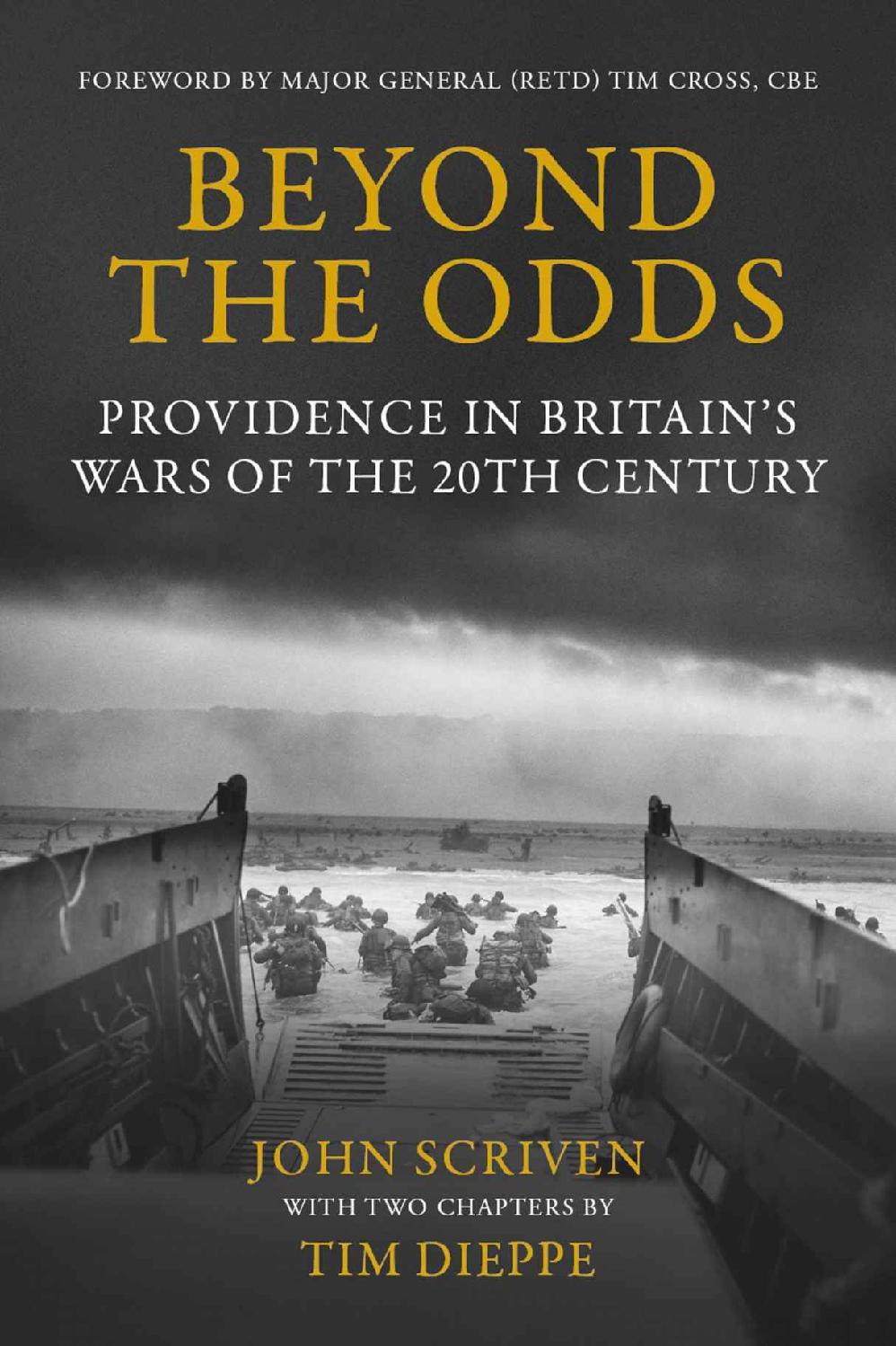 Beyond The Odds Providence In Britains Wars Of The 20th Century John Scriven Tim Dieppe