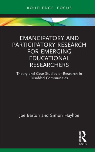 Emancipatory And Participatory Research For Emerging Educational Researchers Theory And Case Studies Of Research In Disabled Communities 1st Edition Joe Barton