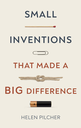Small Inventions That Made A Big Difference Pilcher Helen