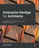 Enterprise Devops For Architects Leverage Aiops And Devsecops For Secure Digital Transformation Jeroen Mulder