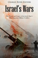 Israels Wars The History And Legacy Of The Jewish States Most Important Military Conflicts Charles River Charles River Editors