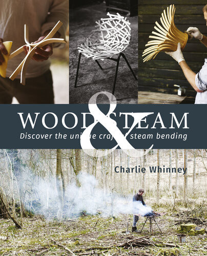 Wood Steam Steambending Techniques To Make 16 Projects In Wood Steambent Masterpieces And Stepbystep Instructions To Make Coat Hangers Chairs Lampshades And More 1st Edition Charlie Whinney