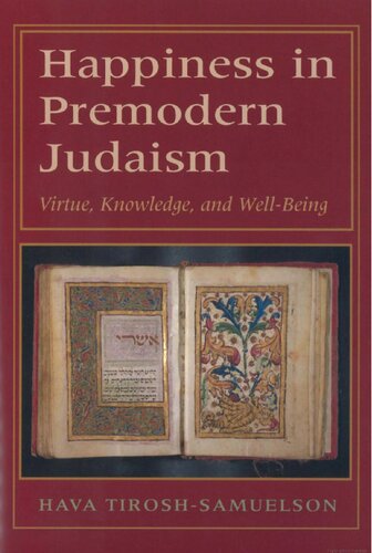 Happiness In Premodern Judaism Virtue Knowledge And Wellbeing Hava Tiroshsamuelson