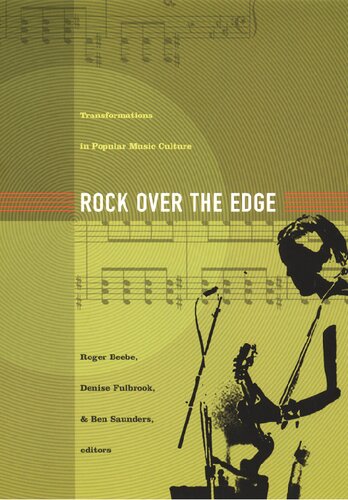 Rock Over The Edge Transformations In Popular Music Culture Roger Beebe Editor