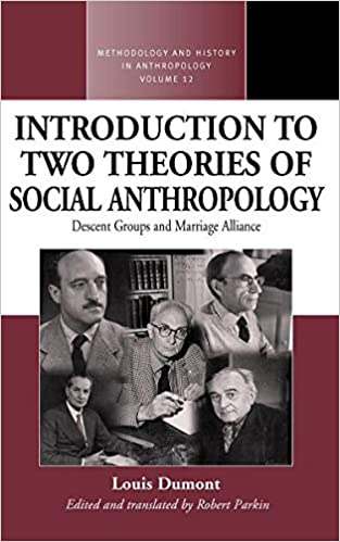 An Introduction To Two Theories Of Social Anthropology Descent Groups And Marriage Alliance Louis Dumont Robert Parkin