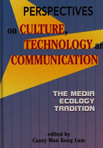 Perspectives On Culture Technology And Communication The Media Ecology Tradition Casey Man Kong Lum