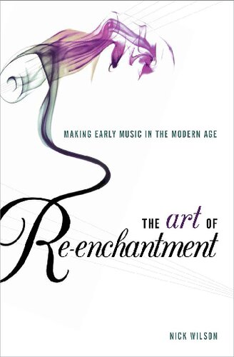 The Art Of Reenchantment Making Early Music In The Modern Age Nick Wilson