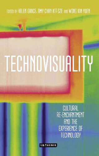 Technovisuality Cultural Reenchantment And The Experience Of Technology Helen Grace Editor