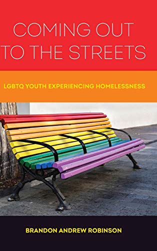 Coming Out To The Streets Lgbtq Youth Experiencing Homelessness 1st Edition Brandon Andrew Robinson