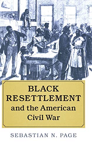Black Resettlement And The American Civil War Sebastian N Page