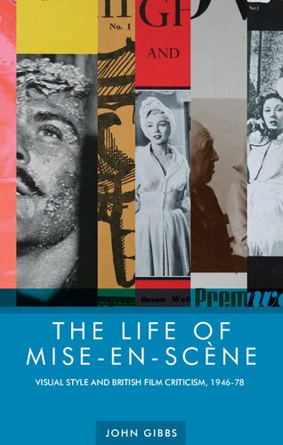 The Life Of Miseenscene Visual Style And British Film Criticism 194678 Illustrated John Gibbs