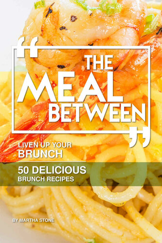 The Meal Between Liven Up Your Brunch 50 Delicious Brunch Recipes Martha Stone
