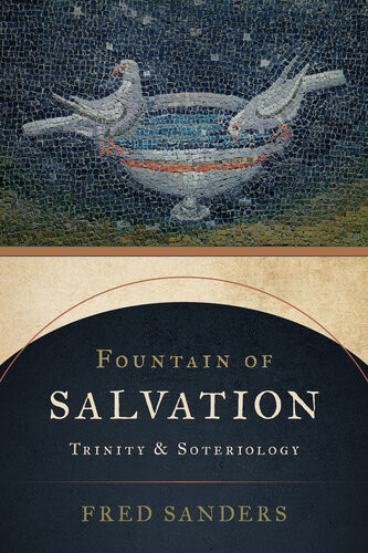 Fountain Of Salvation Trinity And Soteriology Fred Sanders