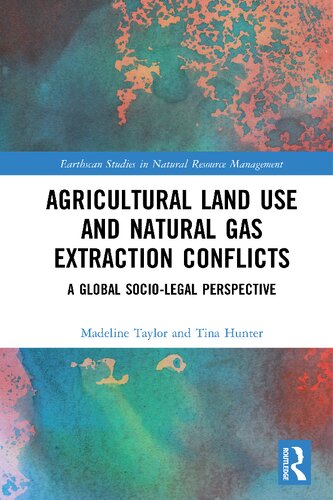 Agricultural Land Use And Natural Gas Extraction Conflicts A Global Sociolegal Perspective 1st Edition Madeline Taylor