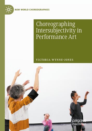 Choreographing Intersubjectivity In Performance Art Transforming Subjects New World Choreographies 1st Ed 2021 Victoria Wynnejones