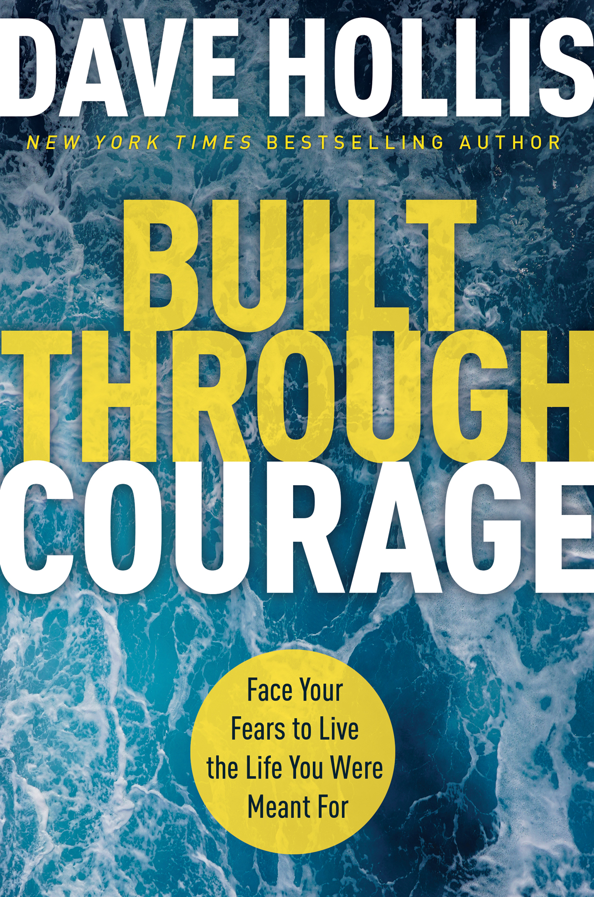 Built Through Courage Face Your Fears To Live The Life You Were Meant For Dave Hollis