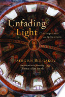 Unfading Light Contemplations And Speculations Bulgakov Sergius