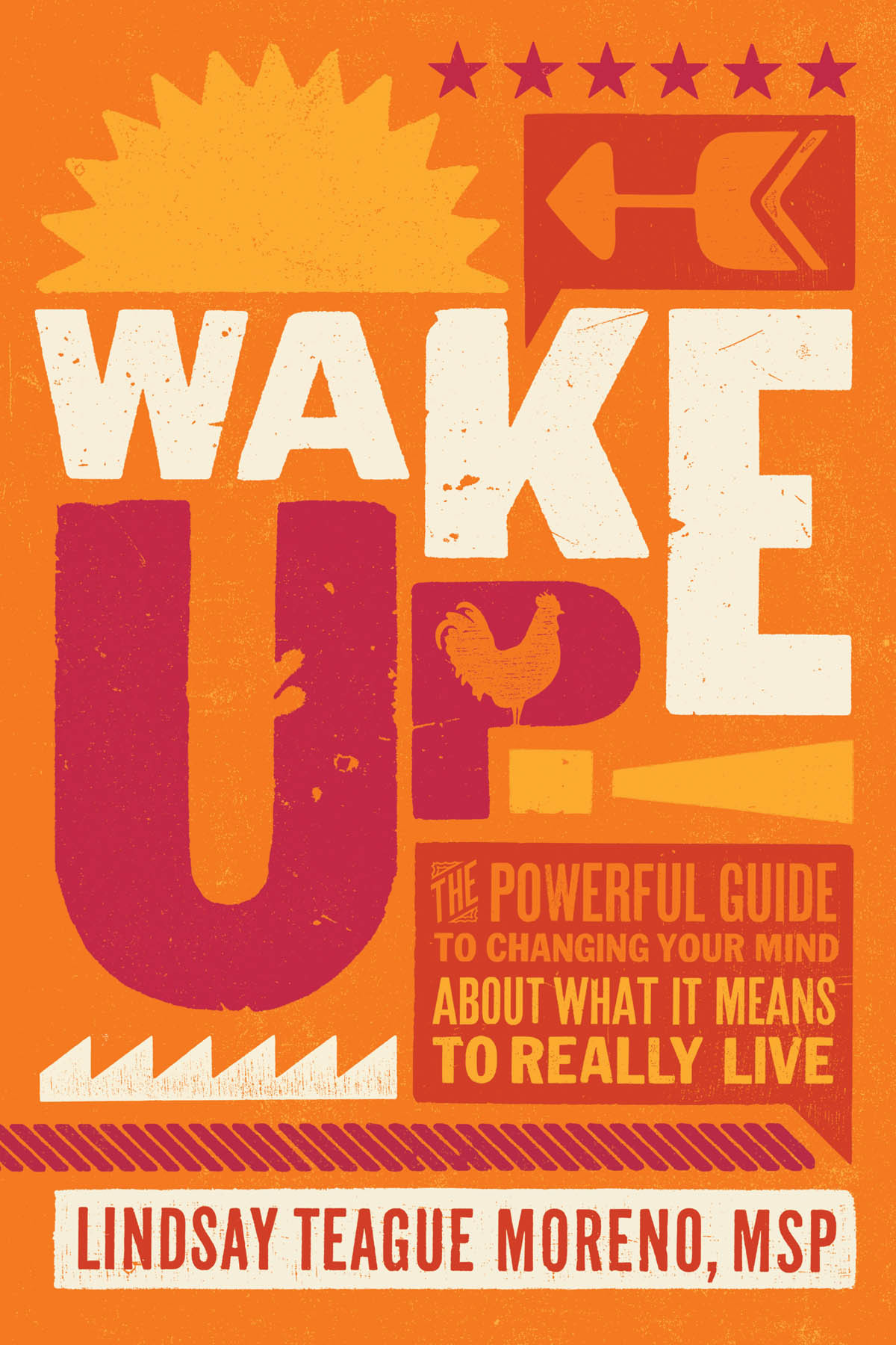Wake Up The Powerful Guide To Changing Your Mind About What It Means To Really Live Lindsay Teague Moreno
