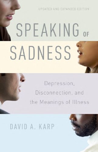 Speaking Of Sadness Depression Disconnection And The Meanings Of Illness Updated And Expanded David A Karp