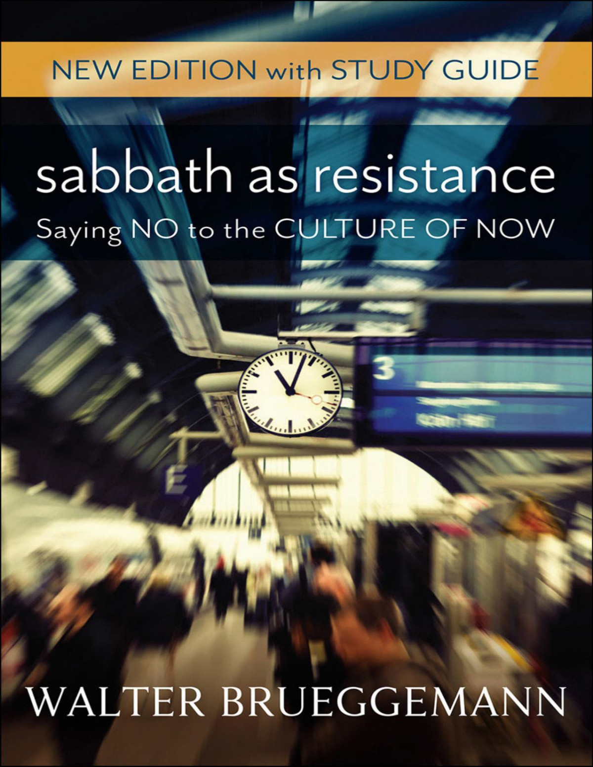 Sabbath As Resistance New Edition With Study Guide Saying No To The Culture Of Now Walter Brueggemann