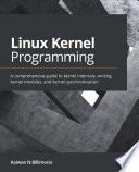 Linux Kernel Programming A Comprehensive Guide To Kernel Internals Writing Kernel Modules And Kernel Synchronization 1st Edition Kaiwan N Billimoria