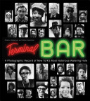 Terminal Bar A Photographic Record Of New Yorks Most Notorious Watering Hole Stefan Nadelman