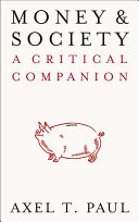 Money And Society A Critical Companion Axel T Paul