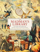 The Madmans Library The Strangest Books Manuscripts And Other Literary Curiosities From History Edward Brookehitching
