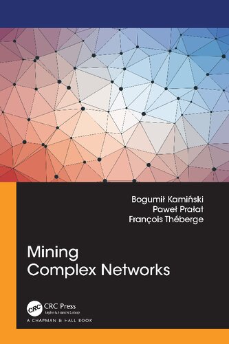 Mining Complex Networks Bogumil Kaminski Pawel Pralat Francois Theberge