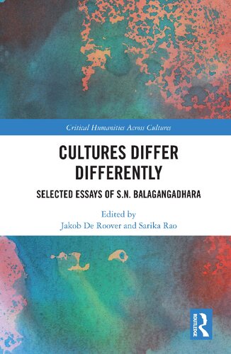 Cultures Differ Differently Selected Essays Of Sn Balagangadhara Jakob De Roover Sarika Rao