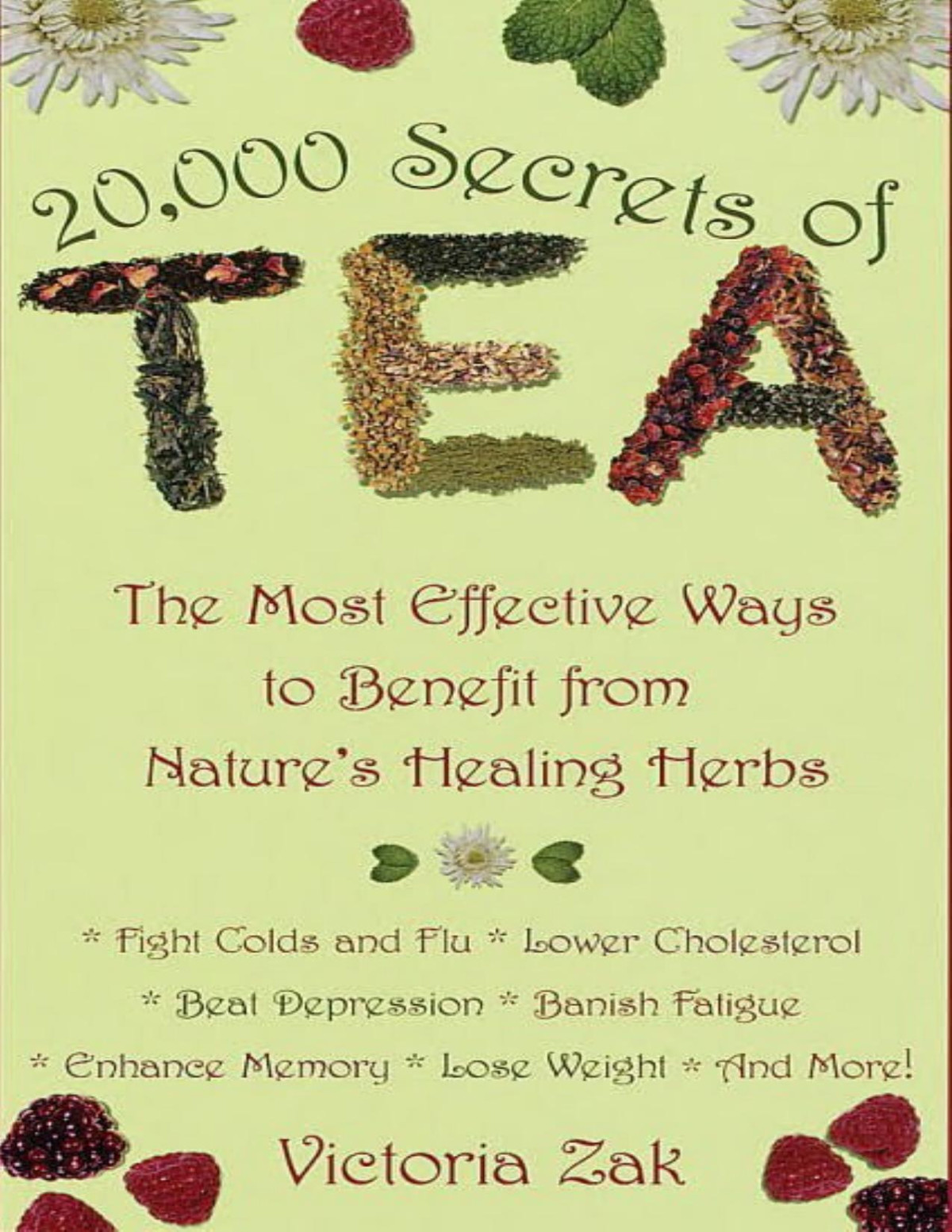 20000 Secrets Of Tea The Most Effective Ways To Benefit From Natures Healing Herbs Victoria Zak