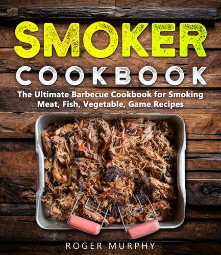 Smoker Cookbook Meat Fish Vegetable Game Recipes Roger Murphy