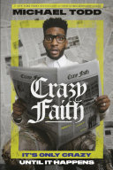 Crazy Faith Its Only Crazy Until It Happens Michael Todd