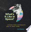 Whats It Like In Space Stories From Astronauts Whove Been There 2nd Edition Ariel Waldman