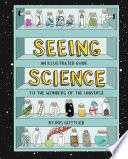 Seeing Science An Illustrated Guide To The Wonders Of The Universe Illustrated Gottlieb