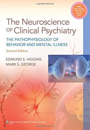 The Neuroscience Of Clinical Psychiatry The Pathophysiology Of Behavior And Mental Illness 2nd Edition Edmund S Higgins