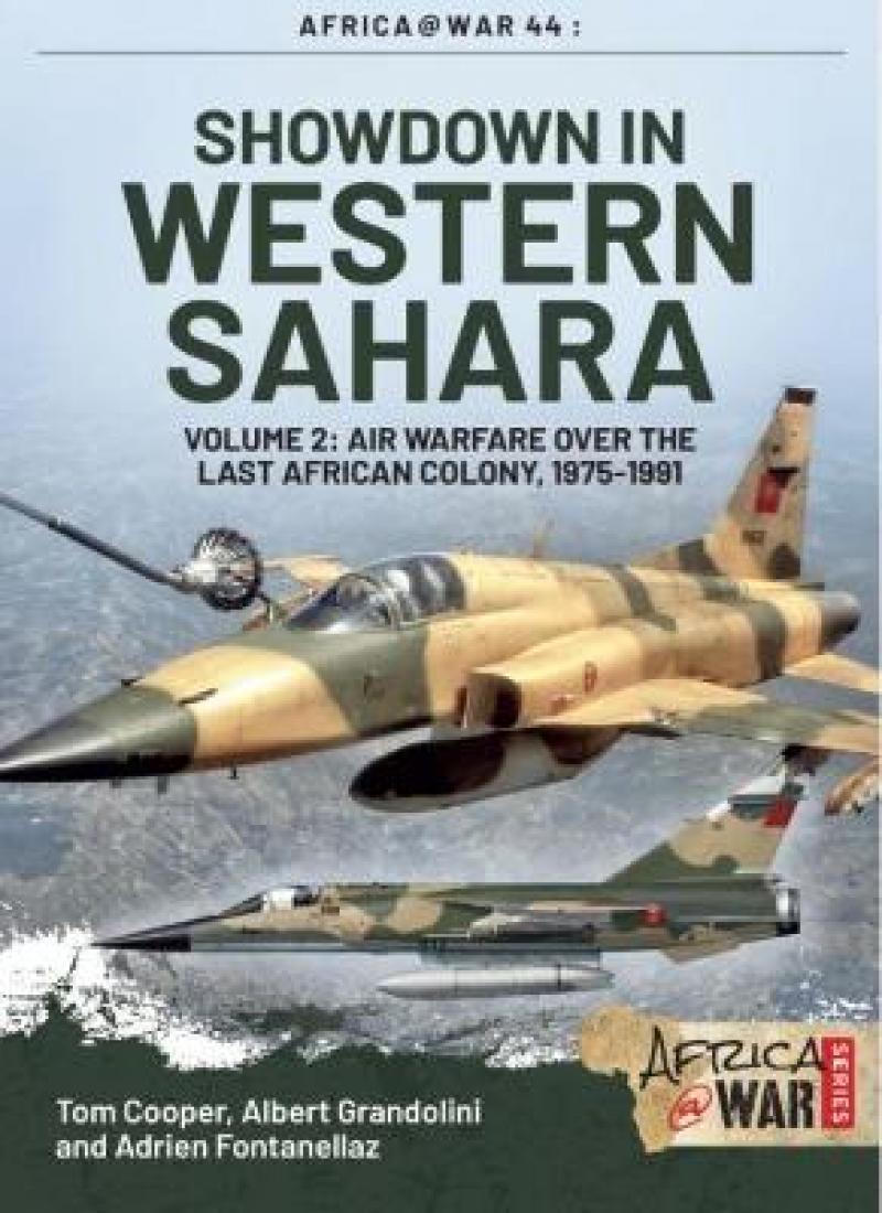 Showdown In Western Sahara Vol 2 Air Warfare Over The Last African Colony 19751991 Tom Cooper
