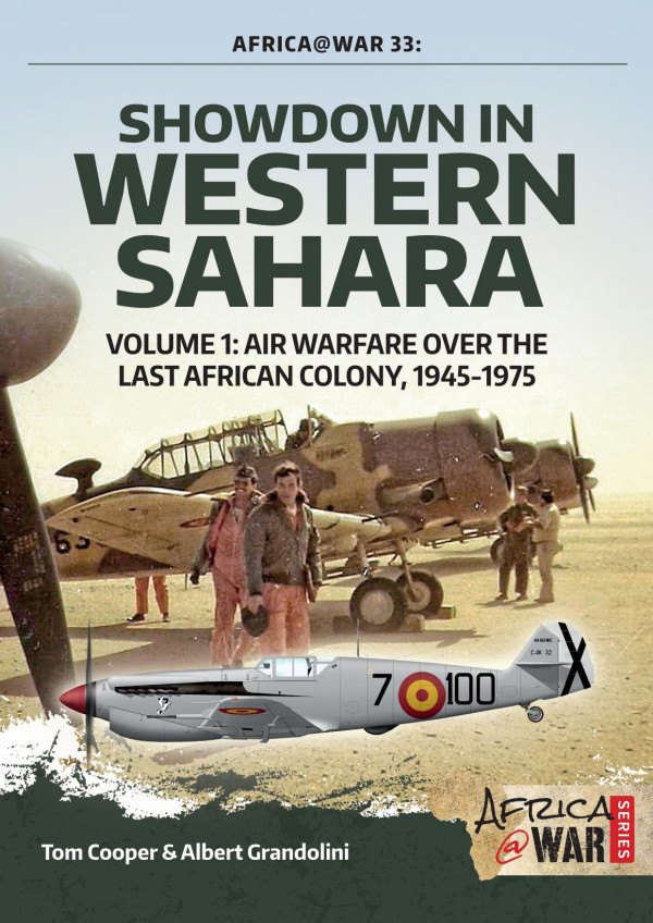 Showdown In Western Sahara Vol 1 Air Warfare Over The Last African Colony 19451975 Tom Cooper