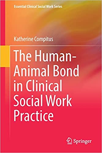 The Humananimal Bond In Clinical Social Work Practice Katherine Compitus