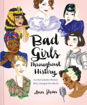 Bad Girls Throughout History 100 Remarkable Women Who Changed The World Illustrated Ann Shen