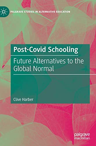 Postcovid Schooling Future Alternatives To The Global Normal Clive Harber