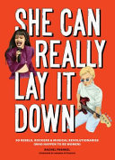 She Can Really Lay It Down 50 Rebels Rockers And Musical Revolutionaries Illustrated Rachel Frankel