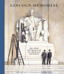 Lincoln Memorial The Story And Design Of An American Monument Jay Sacher
