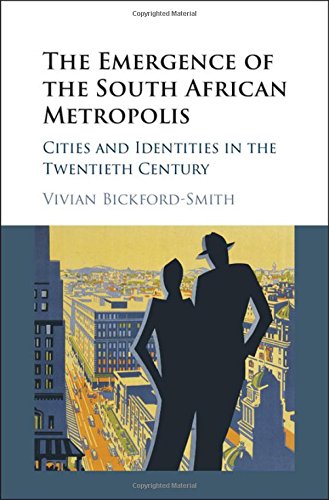 The Emergence Of The South African Metropolis Cities And Identities In The Twentieth Century Vivian Bickfordsmith