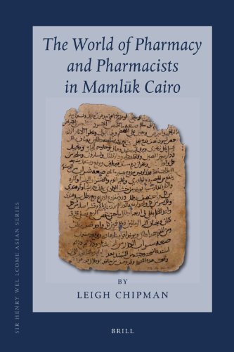 The World Of Pharmacy And Pharmacists In Mamluk Cairo 1st Edition Leigh Chipman