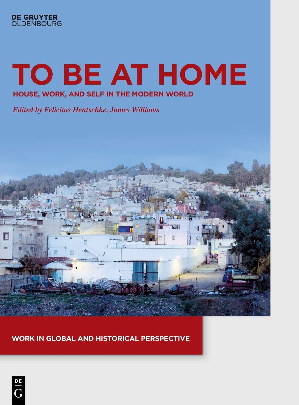 To Be At Home House Work And Self In The Modern World James Williams Editor