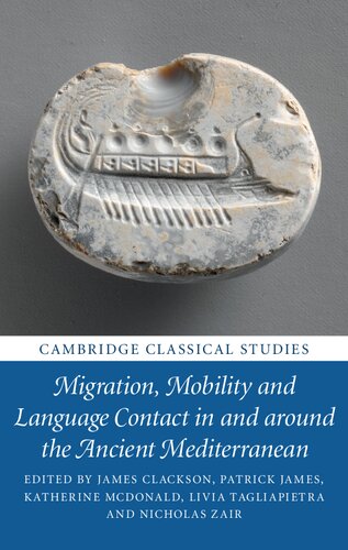Migration Mobility And Language Contact In And Around The Ancient Mediterranean James Clackson Editor