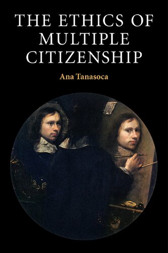 The Ethics Of Multiple Citizenship Ana Tanasoca