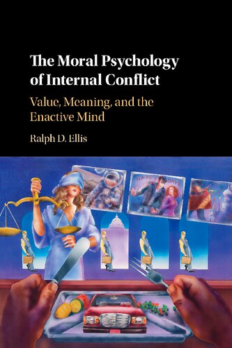 The Moral Psychology Of Internal Conflict Value Meaning And The Enactive Mind Ralph D Ellis